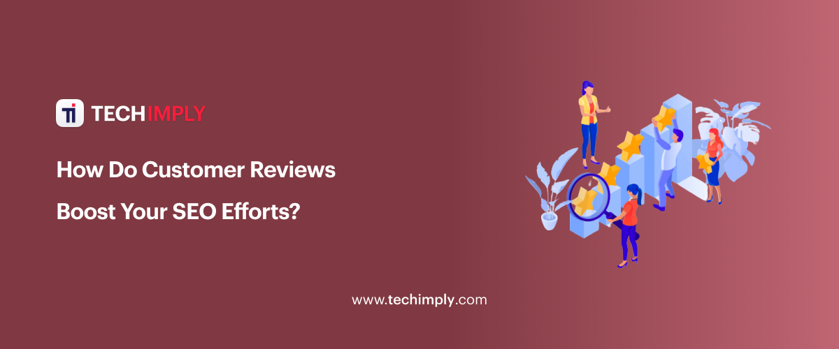 How Do Customer Reviews Boost Your SEO Efforts?
